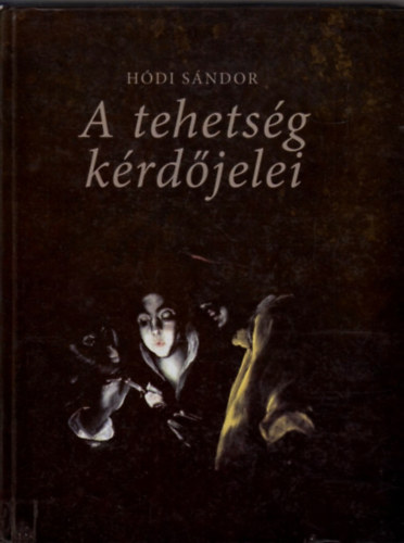 Hódi Sándor: A tehetség kérdőjelei - Tanulmányok, előadások, interjúk antikvár
