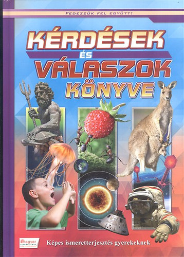 Kérdések és válaszok könyve - Képes ismeretterjesztés gyerekeknek antikvár