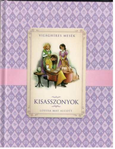 Louisa May Alcott: Kisasszonyok - Világhíres mesék antikvár