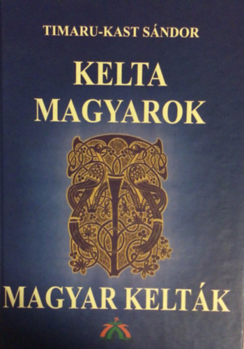 Timaru-Kast Sándor: Kelta magyarok magyar kelták antikvár
