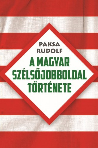 Paksa Rudolf: A magyar szélsőjobboldal története e-Könyv