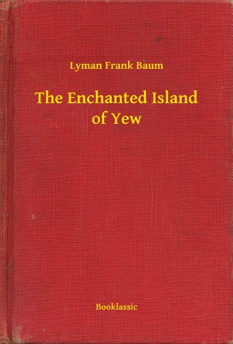 Lyman Frank Baum: The Enchanted Island of Yew e-Könyv
