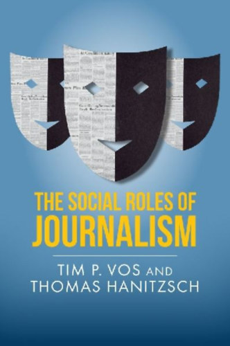 Hanitzsch, Thomas - Vos, Tim P.: The Social Roles of Journalism idegen