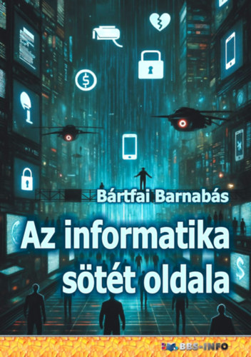 Bártfai Barnabás: Az informatika sötét oldala könyv
