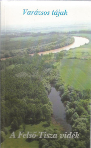 SZERKESZTŐ Szabó György: Varázsos tájak - A Felső-Tisza vidék antikvár