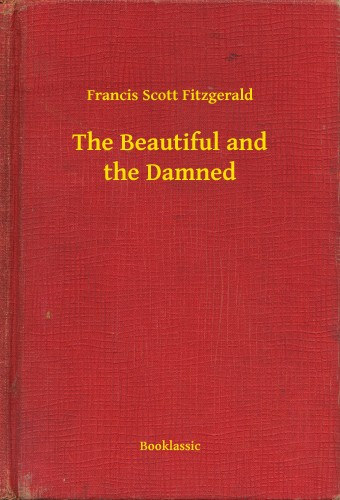 Francis Scott Fitzgerald: The Beautiful and the Damned e-Könyv