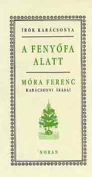 Móra Ferenc: A fenyőfa alatt (Móra Ferenc karácsonyi írásai)- Írók karácsonya antikvár