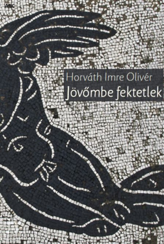 Horváth Imre Olivér: Jövőmbe fektetlek könyv