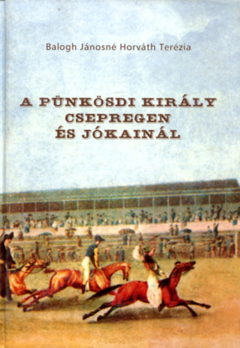 Balogh Jánosné Horváth Terézia: A pünkösdi király Csepregen és Jókainál antikvár