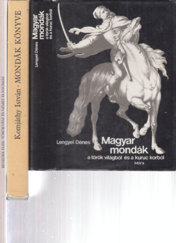 Lengyel Dénes, Komjáthy István, Benedek  Elek: 3 db. magyar mondák (Magyar mondák a török világból és a kuruc korból + Mondák könyve + Törökvész és német elnyomás) antikvár