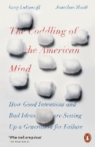 Haidt, Jonathan - Lukianoff, Greg: The Coddling of the American Mind idegen