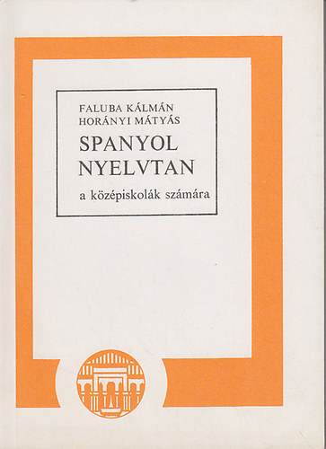 Faluba Kálmán-Horányi Mátyás: Spanyol nyelvtan a középiskolák számára antikvár