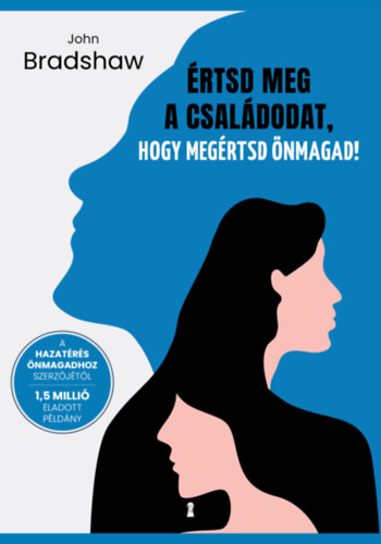 John Bradshaw: Értsd meg a családodat, hogy megértsd önmagad! könyv