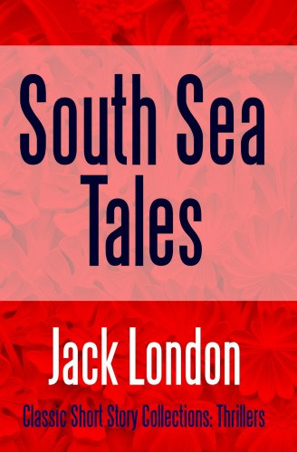 Jack London: South Sea Tales e-Könyv
