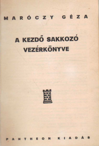 Maróczy Géza: A kezdő sakkozó vezérkönyve- 3 mű egyben könyv