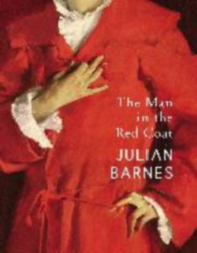 Julian Barnes: The Man in the Red Coat antikvár