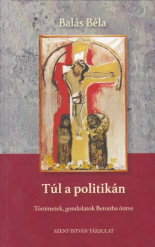 Balás Béla: Túl a politikán antikvár