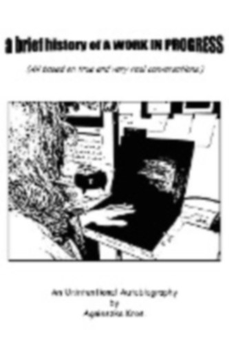 Kros, Agnieszka: a brief history of A WORK IN PROGRESS idegen