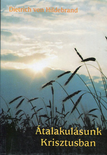 Dietrich von Hildebrand: Átalakulásunk Krisztusban antikvár