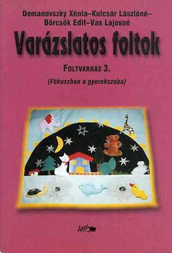 Domanovszky Xénia, Kulcsár Lászlóné, Börcsök Edit, Vas Lajosné: Varázslatos foltok - Foltvarrás 3. antikvár