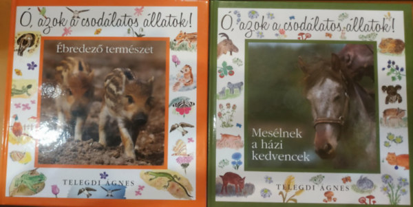 Telegdi Ágnes: 2 db Ó, azok a csodálatos állatok!: Ébredező természet + Mesélnek a házi kedvencek antikvár