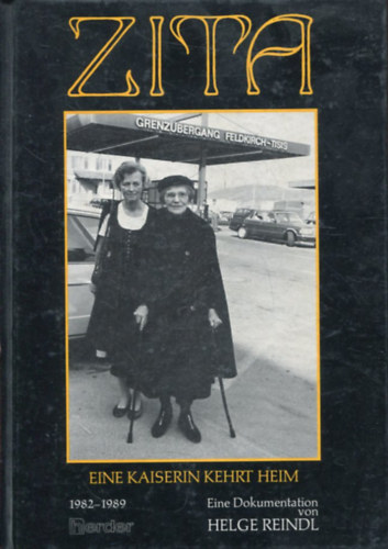 Helge Reindl: Zita: Eine Kaiserin kehrt heim, 1982-1989 : eine Dokumentation antikvár