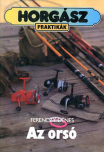 Ferenczy Dénes: Horgász praktikák könyv: Keszegezés+ Az orsó antikvár