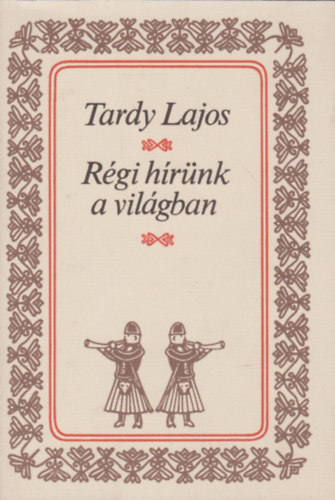 Tardy Lajos: Régi hírünk a világban antikvár