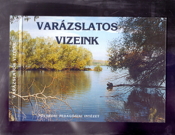 Dr. Nádai Magda (szerk.): Varázslatos vizeink (Verses, dalos, képes könyv a Kárpát-medence forrásairól és folyóvizeiről) antikvár