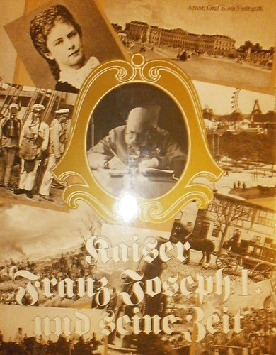 Anton Graf Bossi Fedrigotti: Kaiser Franz Joseph I. und seine Zeit antikvár