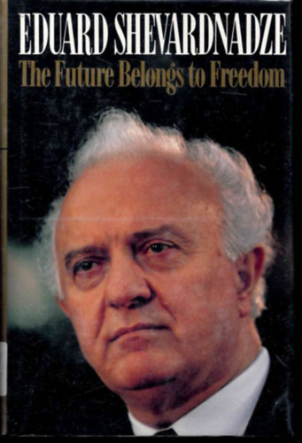 Eduard Shevardnadze: The Future Belongs to Freedom antikvár