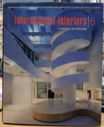 Jeremy Myerson: International Interiors 6 - Workspaces Offices & Studios Shops Restaurants, Bars, Clubs, Hotels, Cultural and Public Buildings antikvár