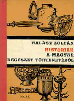 Halász Zoltán: Históriák a magyar régészet történetéből (búvár könyvek) antikvár