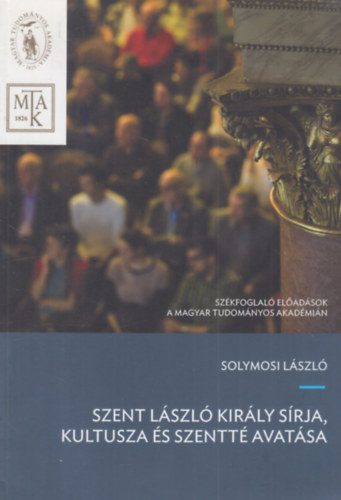 Solymosi László: Szent László király sírja, kultusza és szentté avatása antikvár