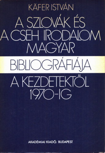 Käfer István: A szlovák és a cseh irodalom magyar bibliográfiája a kezdetektől 1970-ig antikvár