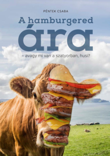 Péntek Csaba: A hamburgered ára – avagy mi van a szatyorban, husi? e-Könyv