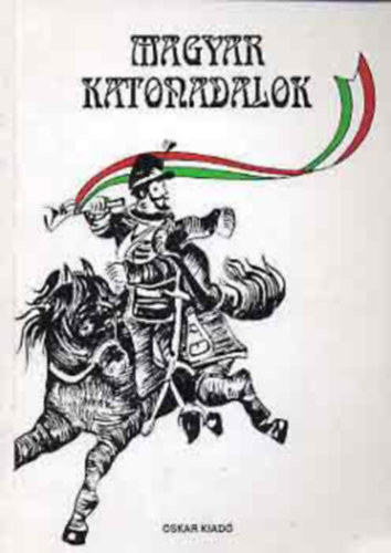Dr Károssy Csaba: Magyar katonadalok (Múlt idők nótáskönyve II.) antikvár