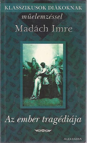 Madách Imre: Az ember tragédiája - Klasszikusok diákoknak műelemzéssel antikvár