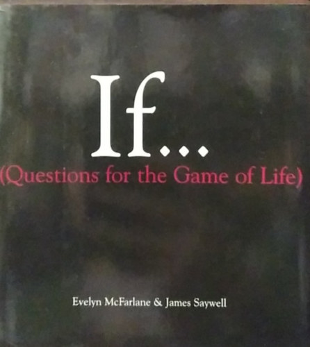 Evelyn McFarlane, James Saywell: If... (Questions For The Game of Life) - Ha... (Kérdések az élet játékához) - angol nyelvű antikvár