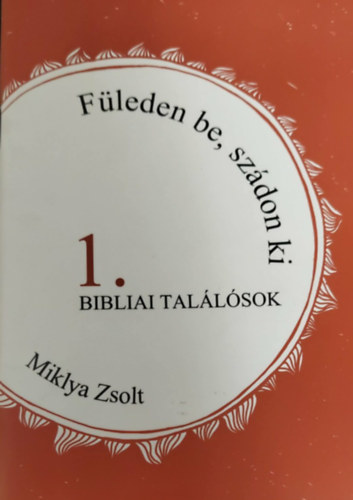 Miklya Zsolt: Füleden be, szádon ki 1. - Bibliai találósok antikvár