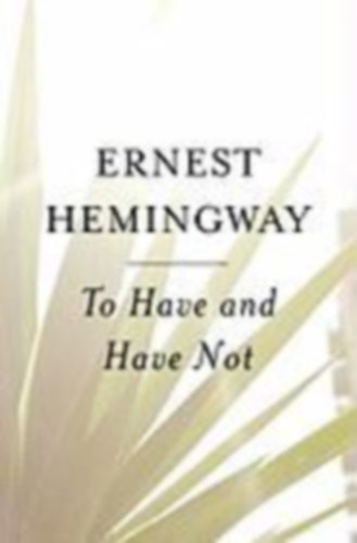 Hemingway, Ernest: To Have and Have Not idegen