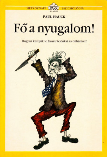 Paul Hauck: Fő a nyugalom! - Hogyan küzdjük le a frusztrációnkat és dühünket? (Hétköznapi pszichológia) antikvár