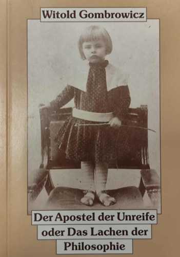 Witold Gombrowicz: Der Apostel der Unreife oder das Lachen in der Philosophie antikvár