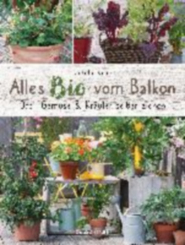 Kopp, Ursula: Alles Bio vom Balkon. Obst, Gemüse und Kräuter selber ziehen. idegen