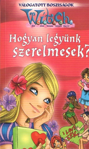 Hogyan legyünk szerelmesek? (Witch - Válogatott bosziságok) antikvár