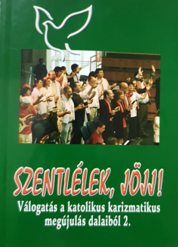 Szentlélek, jöjj! - Válogatás a katolikus karizmatikus megújulás dalaiból  2. | antikvár | bookline