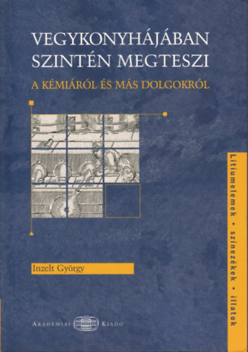 Inzelt György: Vegykonyhájában szintén megteszi - A kémiáról és más dolgokról antikvár