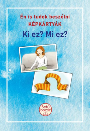 Bittera Tiborné – Juhász Ágnes: Én is tudok beszélni KÉPKÁRTYÁK – Ki ez? Mi ez? antikvár