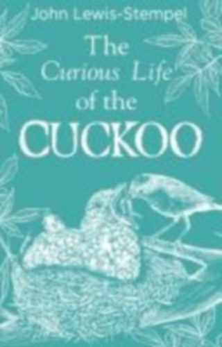 Lewis-Stempel, John: The Curious Life of the Cuckoo idegen