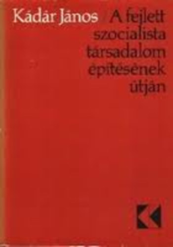 Kádár János: A fejlett szocialista társadalom építésének útján antikvár